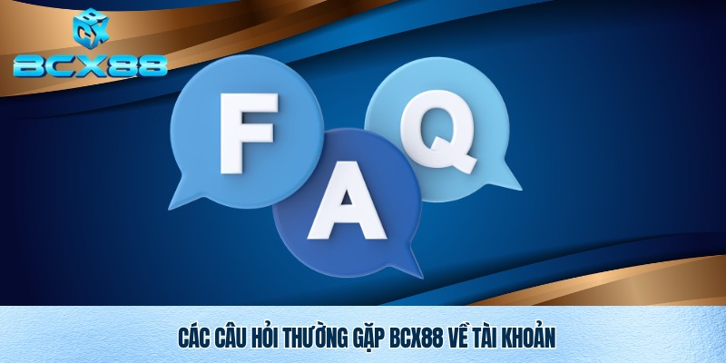 Câu Hỏi Thường Gặp Bcx88 – Giải Đáp Toàn Diện Cho Người Chơi 2 Câu hỏi thường gặp Bcx88 về tài khoản game