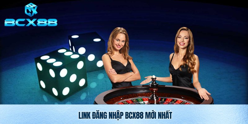 Đăng Nhập Bcx88 Nhanh Chóng, An Toàn Và Tiện Lợi 4 Link đăng nhập BCX88 chuẩn, uy tín