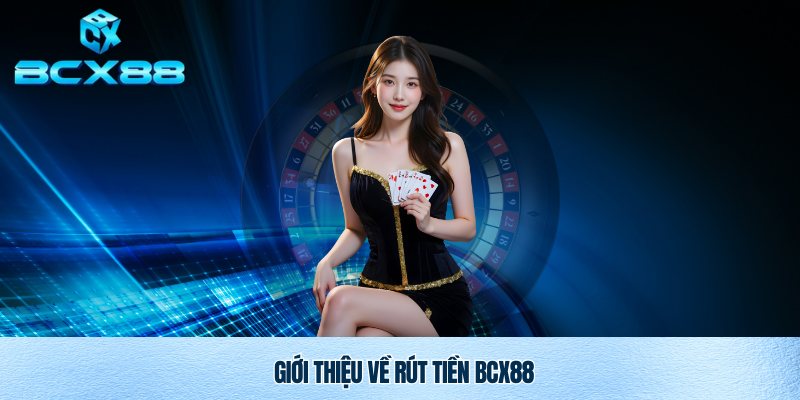 Rút Tiền BCX88 Nhanh Chóng An Toàn Và Minh Bạch 1 Giao dịch rút tiền BCX88 uy tín