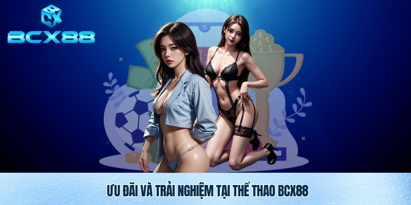 Thể Thao BCX88 – Trải Nghiệm Cá Cược Uy Tín Và Đỉnh Cao 3 Ưu đãi hot khi tham gia thể thao BCX88