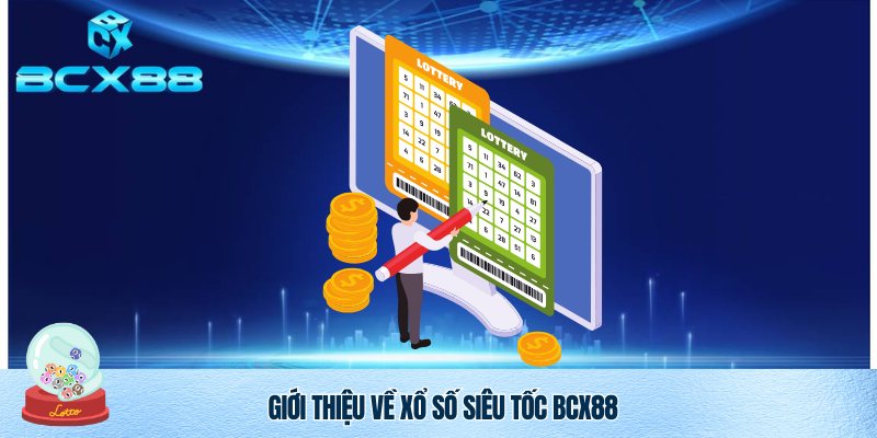 Xổ Số Siêu Tốc BCX88 – Trải Nghiệm Đẳng Cấp, Cơ Hội Trúng Lớn Mỗi Ngày 2 Xổ Số Siêu Tốc BCX88 là như thế nào!